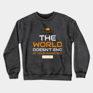 the world does't end at your doorsteps, explore Crewneck Sweatshirt